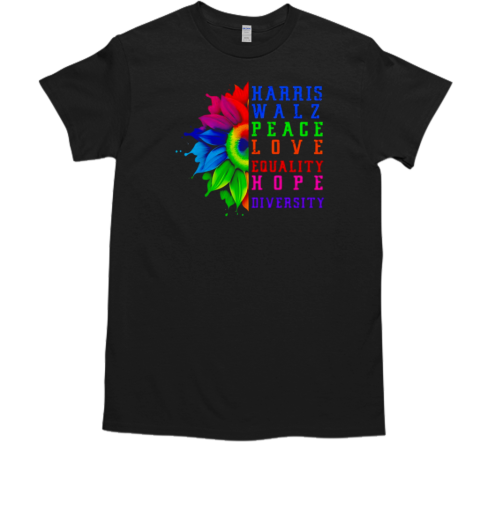 Harris Walz Peace Love Equality Hope Diversity T-Shirt