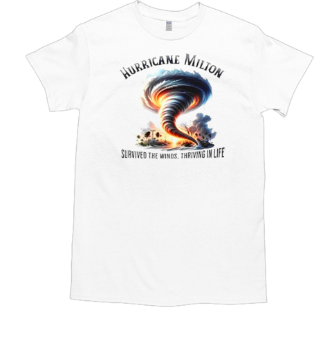 Hurricane Milton Survived The Winds Thriving In Life T-Shirt