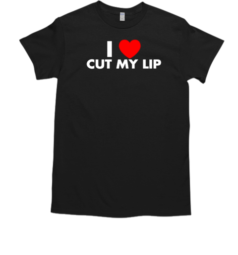 I Love Cut My Lip Classic T-Shirt