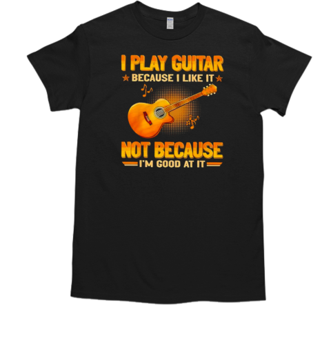 I Play Guitar Because I Like It Premium Retro T-Shirt