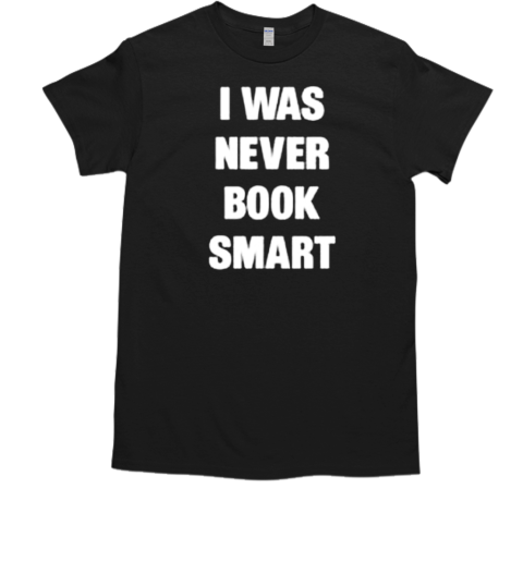 I Was Never Book Smart I'M Money Smart Logo T-Shirt