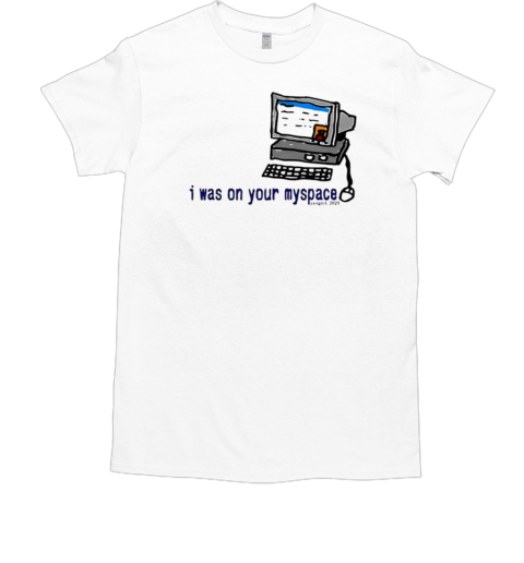 I Was On Your Myspace Tyler Cartoon T-Shirt