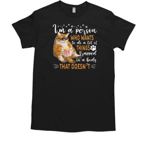 I'm A Person Who Wants To Do A Lot Of Things Trapped In A Body T-Shirt