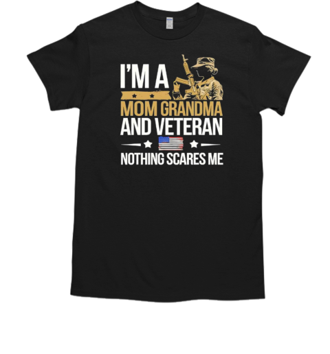 Im A Mom Grandma And Veteran Nothing Scares Me Wo T-Shirt