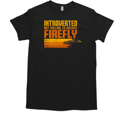 Introverted Browncoat But Willing To Discuss Firefly T-Shirt