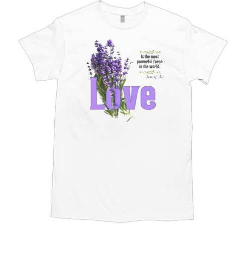 Love In Bloom Inspiration Quote T-Shirt