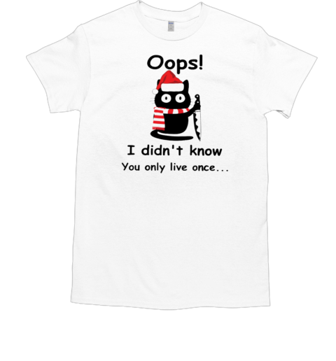 Oops I Didn't Know You Only Live Once  Black Cat Wearing Noel Hat T-Shirt