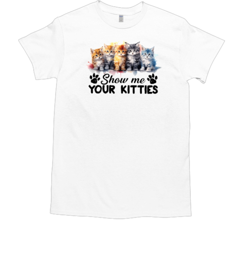 Show Me Your Kitties T-Shirt