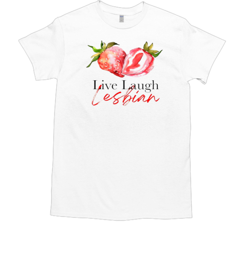 Strawberry Live Laugh Lesbian T-Shirt