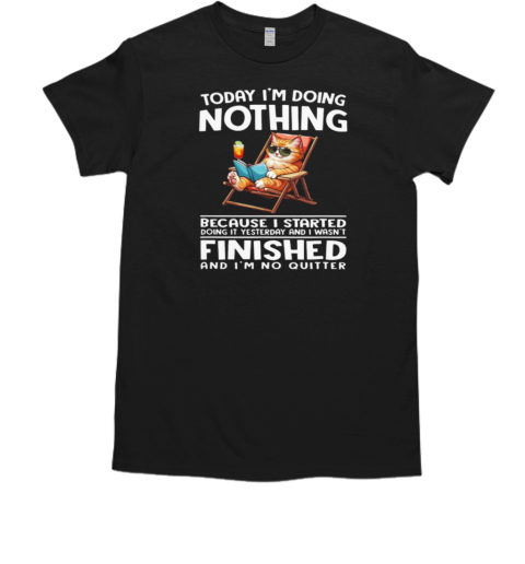 Today I'm Doing Nothing I'm No Quitter Funny Cat T-Shirt