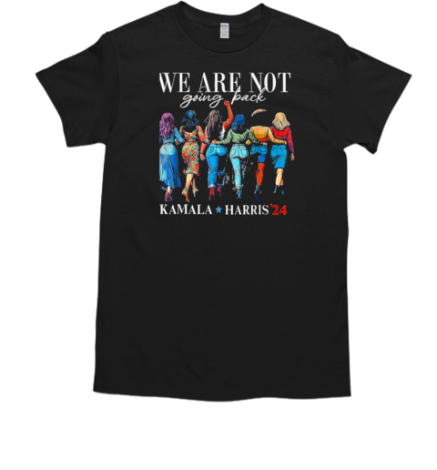 We Are Not Going Back Kamala Harris Waltz 24 Madam President T-Shirt