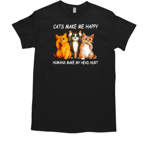 Cats Make Me Happy Humans Make My Head Hurt T-Shirt