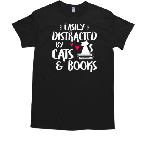 Easily Distracted By Cats And Books T-Shirt