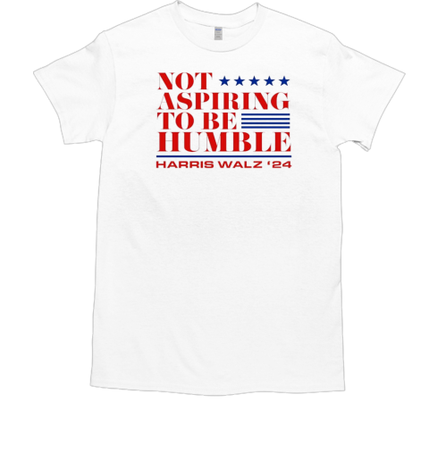 Harris Walz 24 Not Aspiring To Be Humble T-Shirt