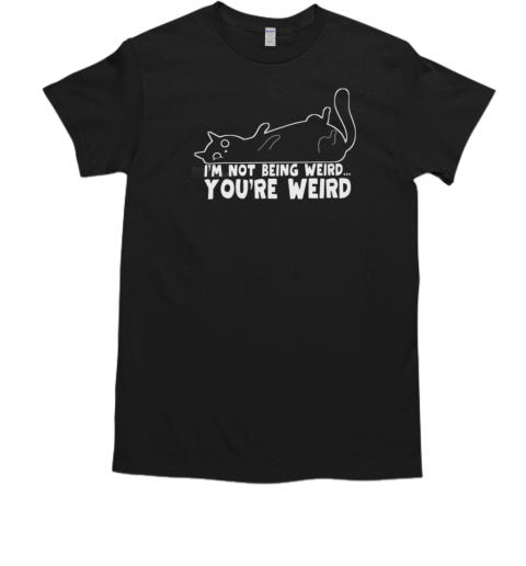 I'm Not Being Weird You're Weird Funny Cat T-Shirt