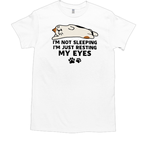 I'm Not Sleeping I'm Just Resting My Eyes T-Shirt