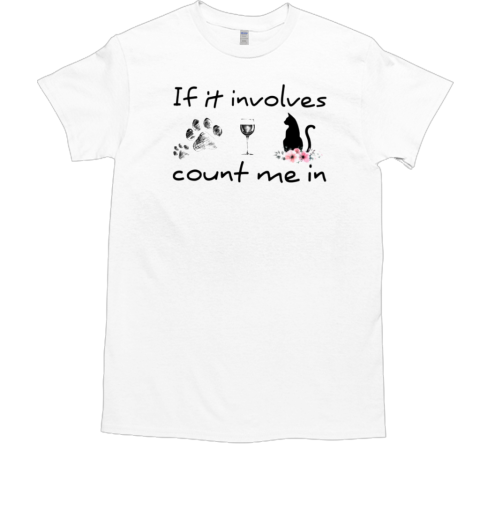 If It Involves Count Me In Cute Black Cat T-Shirt