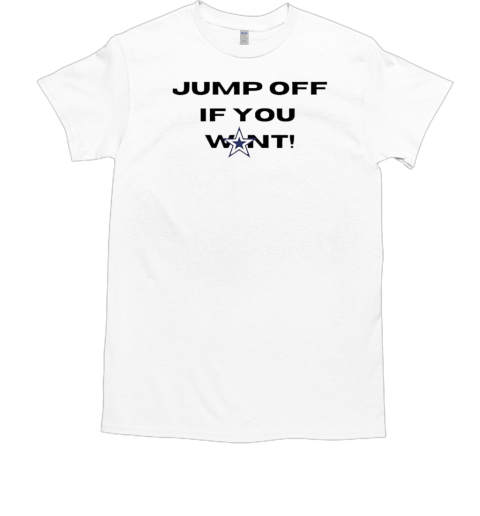 Jump Off If You Want Cowboys Fans T-Shirt