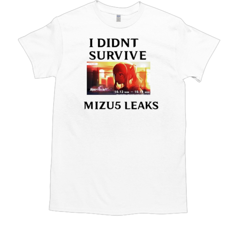 Mizuki Solo I Didn'T Survive Mizu5 Leaks Anime T-Shirt