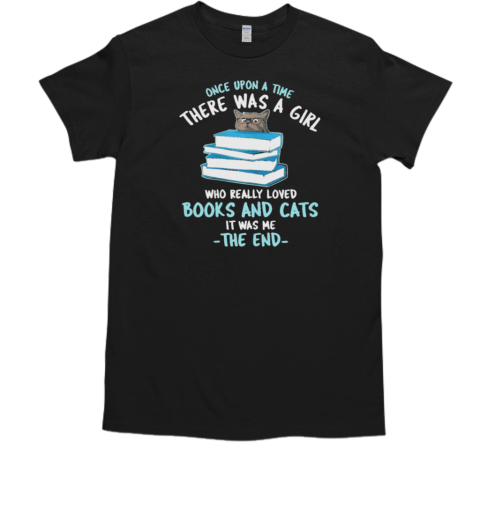 Once Upon A Time There Was A Girl Who Really Loved Books And Cats T-Shirt