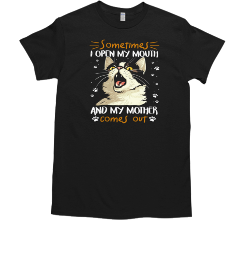 Sometimes I Open My Mouth My Mother Comes Out T-Shirt