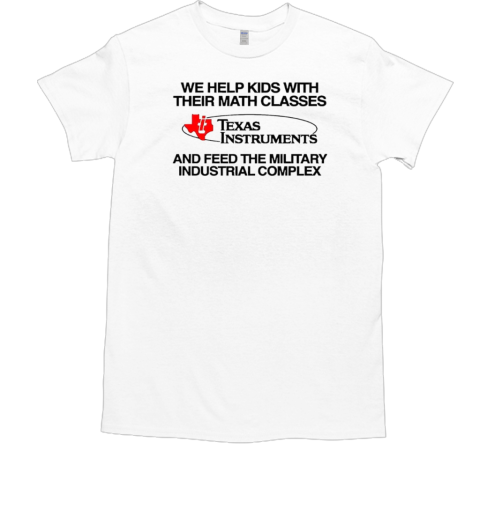 We Help Kids With Their Math Classes Texas Instruments T-Shirt