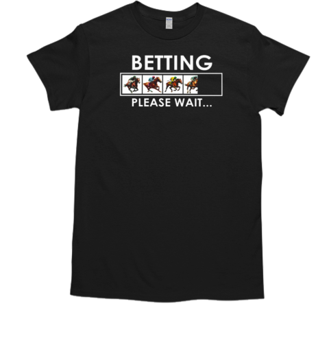 Betting Please Wait T-Shirt