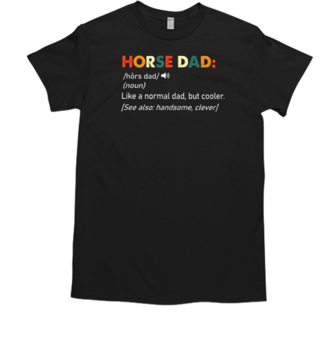 Horse Dad Like A Normal Dad But Cooler T-Shirt