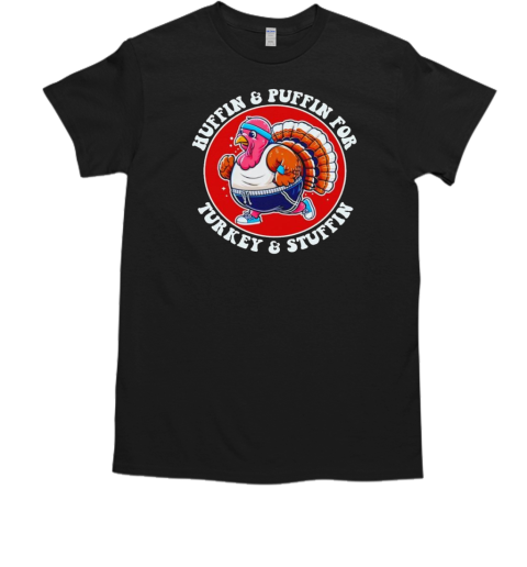 Huffin and Puffin for Turkey and Stuffin funny trot run T-Shirt