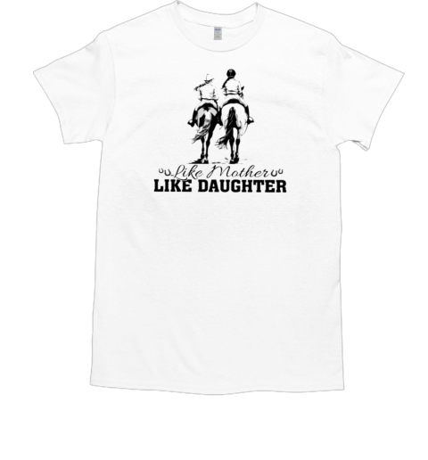 Like Mother Like Daughter T-Shirt