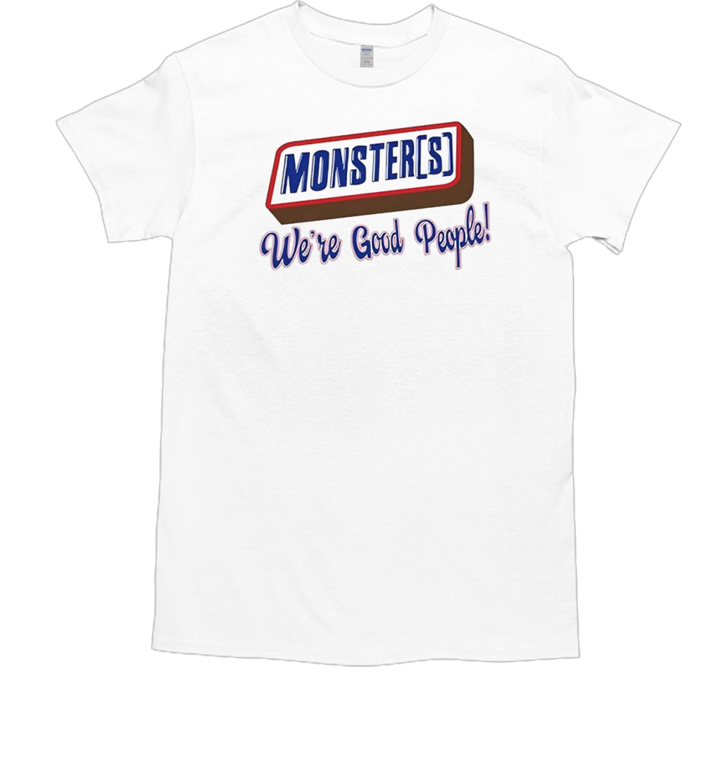 Monsters We'Re Good People T-Shirt