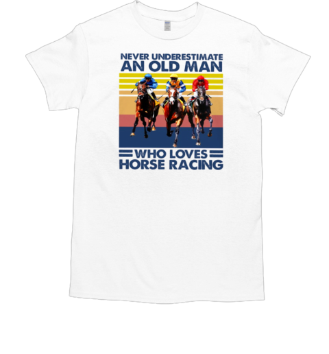 Never Underestimate An Old Man Who Loves Horse Racing T-Shirt