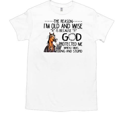 The Reason I'm Old And Wise Is Because God T-Shirt