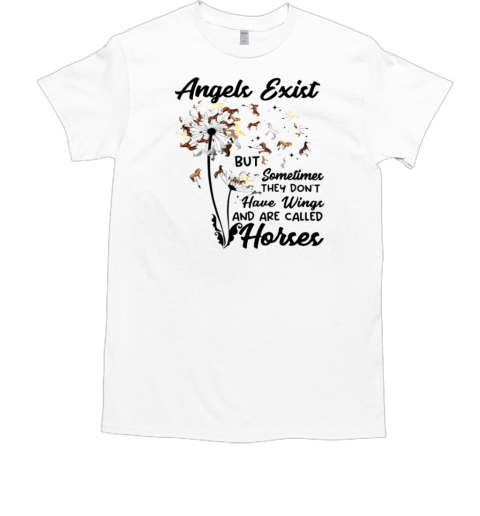 Angels Exist But Sometimes Don't Have Wings Are Called Horses T-Shirt