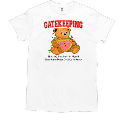 Bear gatekeeping the very best parts of myself that some T-Shirt