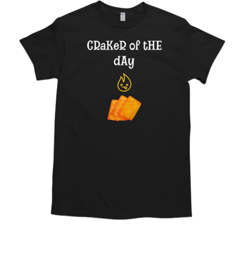 Craker of the day T-Shirt