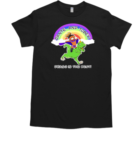 Dante Drago Dante And Tobey Drago Is The Best Cartoon T-Shirt Dante Drago Dante And Tobey Drago Is The Best Cartoon T-Shirt