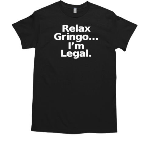 Defiant World Relax Gringo I'm Legal T-Shirt