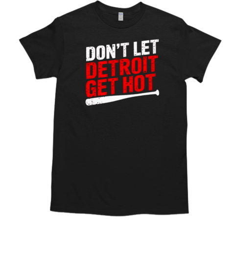 Don'T Let Detroit Get Hot Retro T-Shirt
