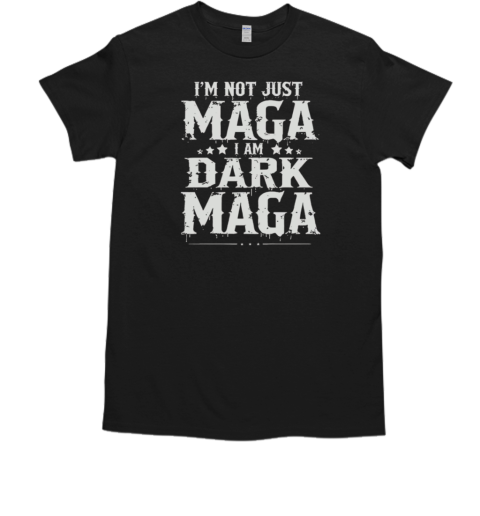 Elon Musk I'm Not Just MAGA I'm Dark MAGA T-Shirt