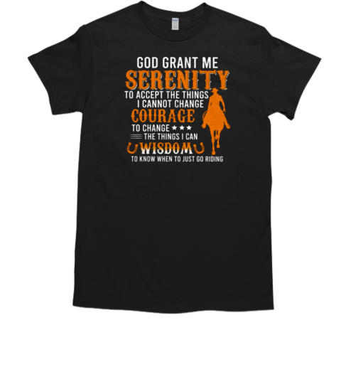 God Grant Me Serenity To Accept The Things T-Shirt