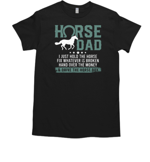 Horse Dad Hold The Horse Hand Over The Money T-Shirt