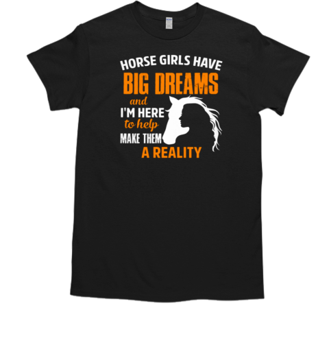 Horse Girls Have Big Dreams T-Shirt