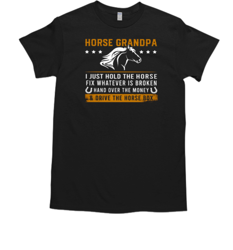 Horse Grandpa I Just Hold The Horse T-Shirt