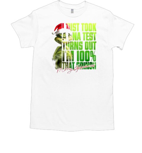 I just took a DNA test turns out I'm 100% that Grinch Christmas T-Shirt