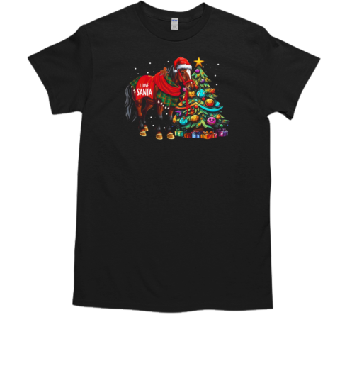 I Love Santa Horse Beside Christmas Tree T-Shirt