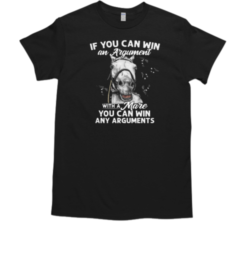 If You Can Win An Argument With A Mare You Can Win An Arguments T-Shirt