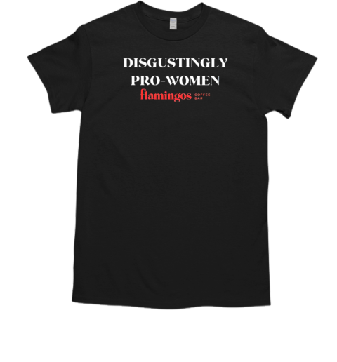 Mackenzie Logan Wearing Disgustingly Pro Women Flamingos Coffee Bar T-Shirt Mackenzie Logan Wearing Disgustingly Pro Women Flamingos Coffee Bar T-Shirt