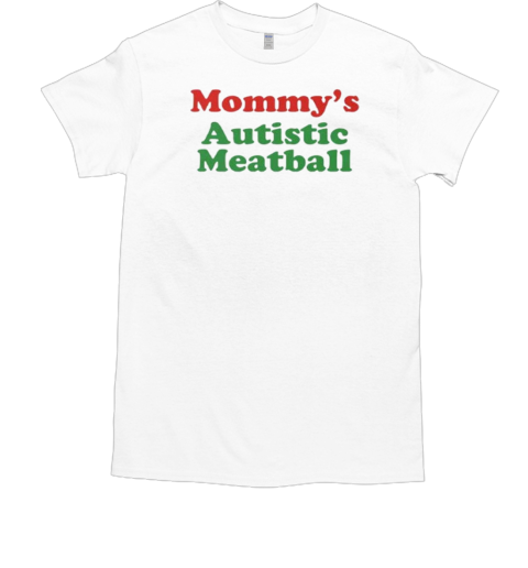 Mommy's Autistic Meatball T-Shirt