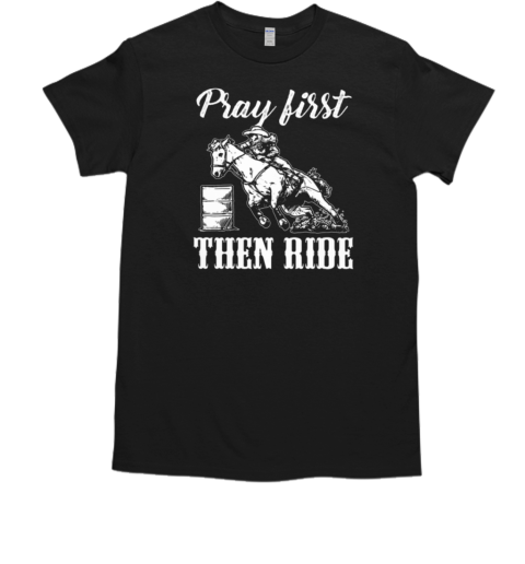 Pray First The Ride T-Shirt